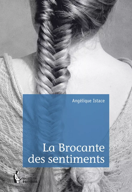 La Brocante des sentiments - Angélique Istace - Société des écrivains