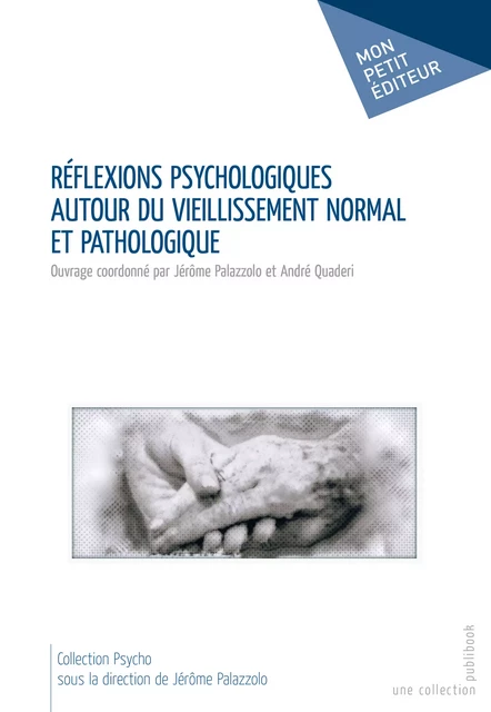 Réflexions psychologiques autour du vieillissement normal et pathologique - Jérôme Palazzolo - André Quaderi - Mon Petit Editeur