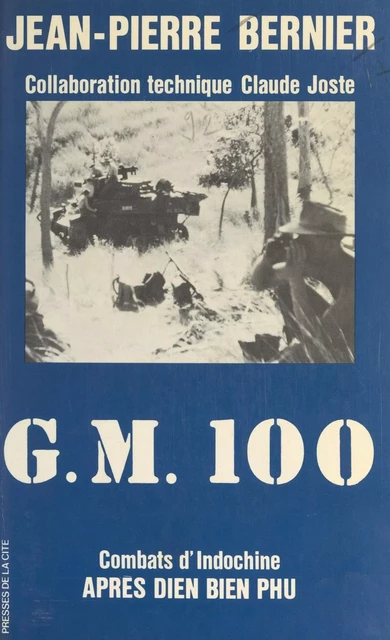 G. M. 100 : combats d'Indochine après Diên Biên Phu - Jean-Pierre Bernier - (Presses de la Cité) réédition numérique FeniXX