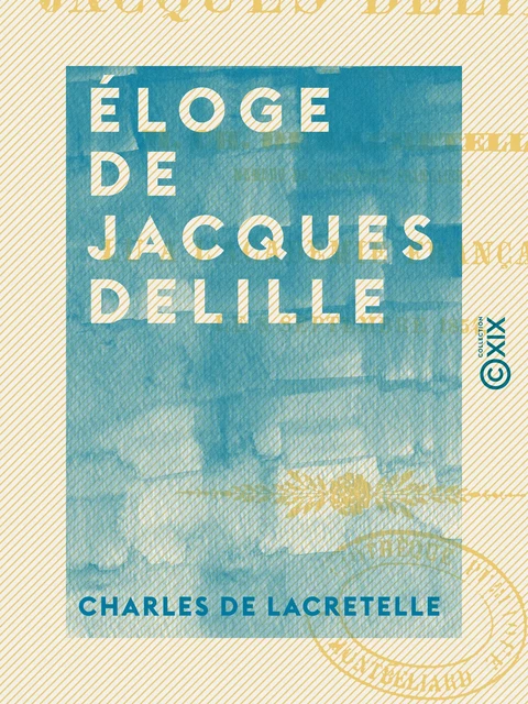 Éloge de Jacques Delille - Charles de Lacretelle - Collection XIX