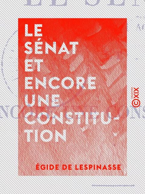 Le Sénat et encore une constitution - Égide de Lespinasse - Collection XIX