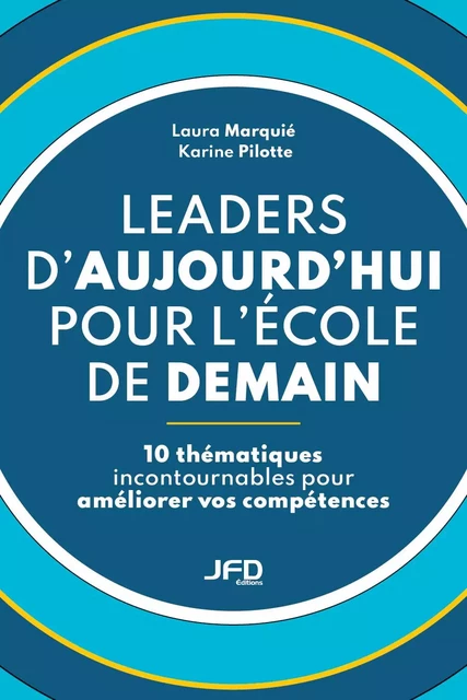 Leaders d’aujourd’hui pour l’école de demain - Laura Marquié, Karine Pilotte - Éditions JFD Inc