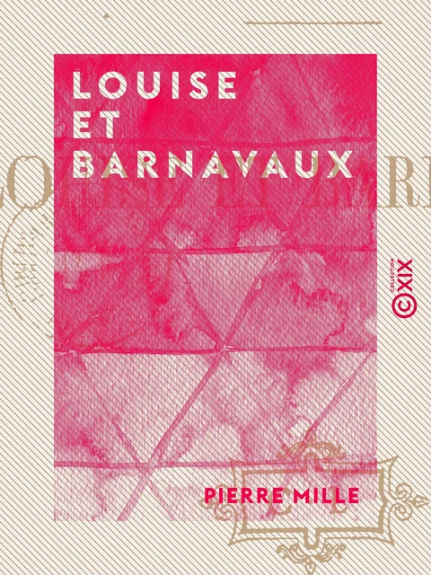 Louise et Barnavaux - Roman - Pierre Mille - Collection XIX