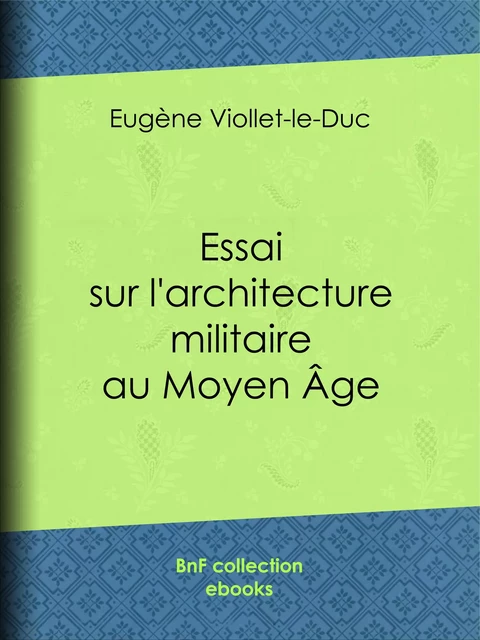 Essai sur l'architecture militaire au Moyen Âge - Eugène Viollet-le-Duc - BnF collection ebooks