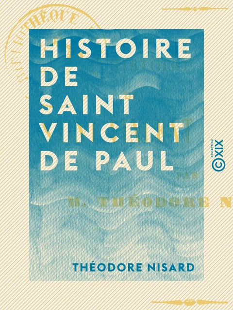 Histoire de saint Vincent de Paul - Théodore Nisard - Collection XIX