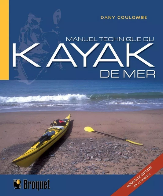 Manuel technique du kayak de mer - Dany Coulombe - Broquet