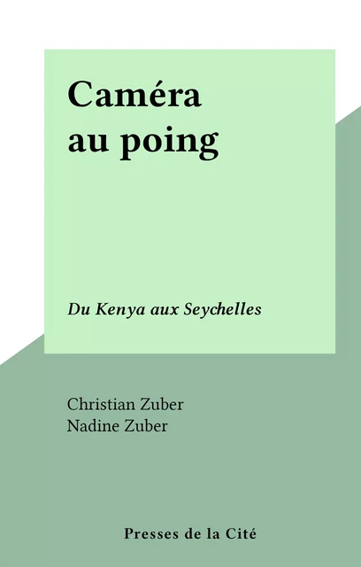 Caméra au poing - Christian Zuber - (Presses de la Cité) réédition numérique FeniXX