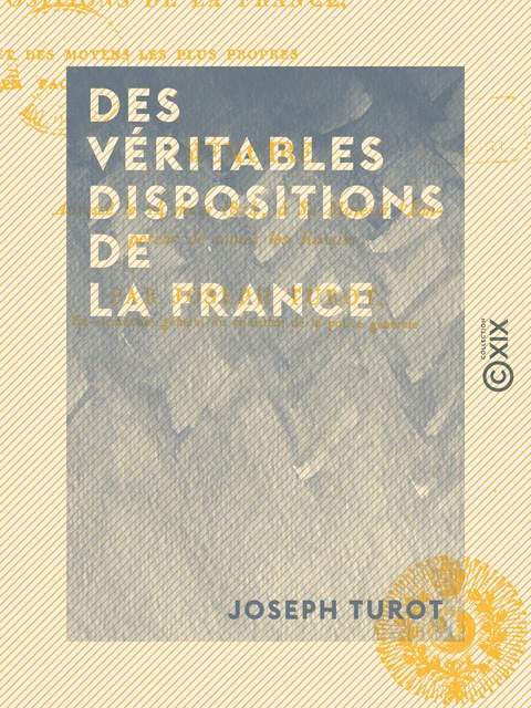 Des véritables dispositions de la France - Et des moyens les plus propres à en faciliter la manifestation - Joseph Turot - Collection XIX