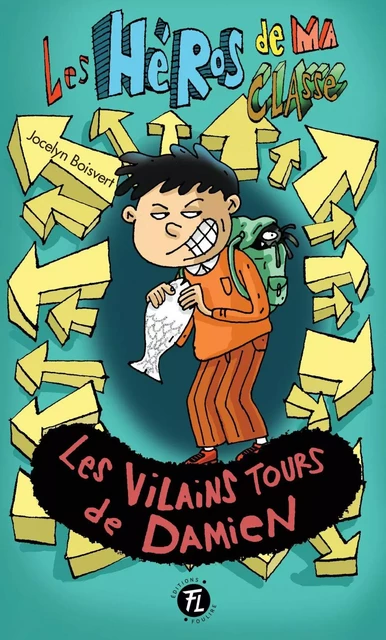 Les vilains tours de Damien - Jocelyn Boisvert - Les éditions FouLire inc.