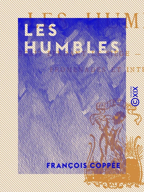 Les Humbles - François Coppée - Collection XIX