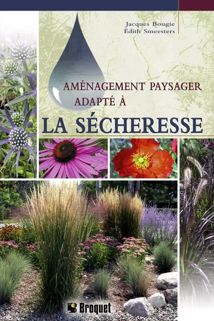 Aménagement paysager adapté à la sécheresse - Jacques Bougie, Édith Smeesters - Broquet