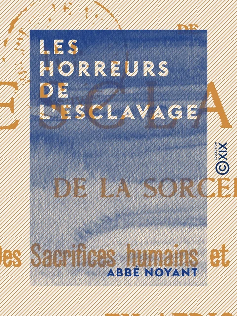 Les Horreurs de l'esclavage - Abbé Noyant - Collection XIX