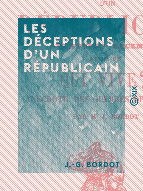 Les Déceptions d'un républicain - J.-G. Bordot - Collection XIX