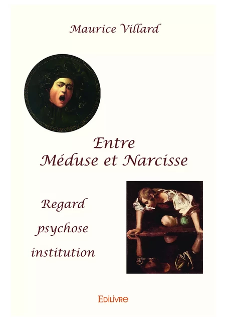 Entre Méduse et Narcisse - Maurice Villard - Editions Edilivre