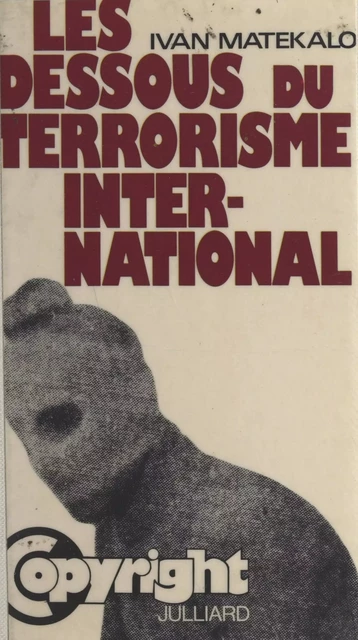 Les dessous du terrorisme international - Ivan Matekalo - (Julliard) réédition numérique FeniXX