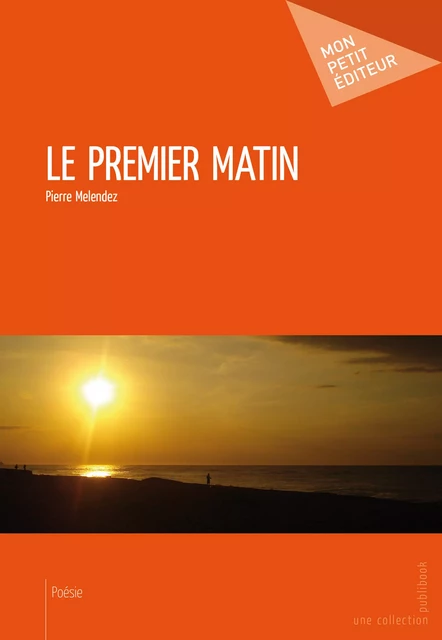 Le Premier matin - Pierre Melendez - Mon Petit Editeur