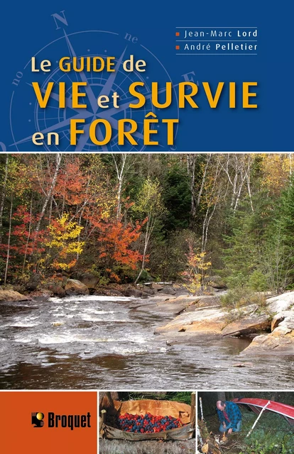 Le guide de vie et survie en forêt - Jean-Marc Lord, André Pelletier - Broquet