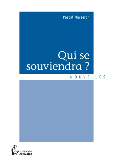 Qui se souviendra ? - Pascal Masseron - Société des écrivains