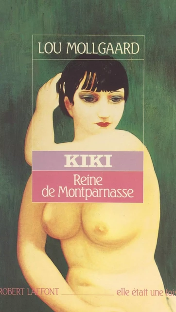 Kiki, reine de Montparnasse - Lou Mollgaard - (Robert Laffont) réédition numérique FeniXX