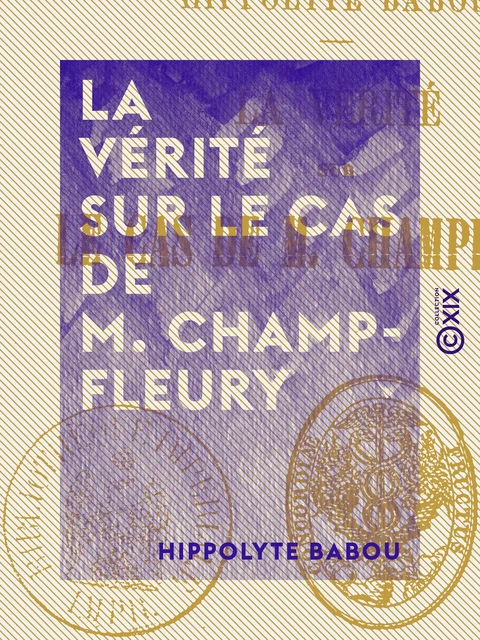 La Vérité sur le cas de M. Champfleury - Hippolyte Babou - Collection XIX