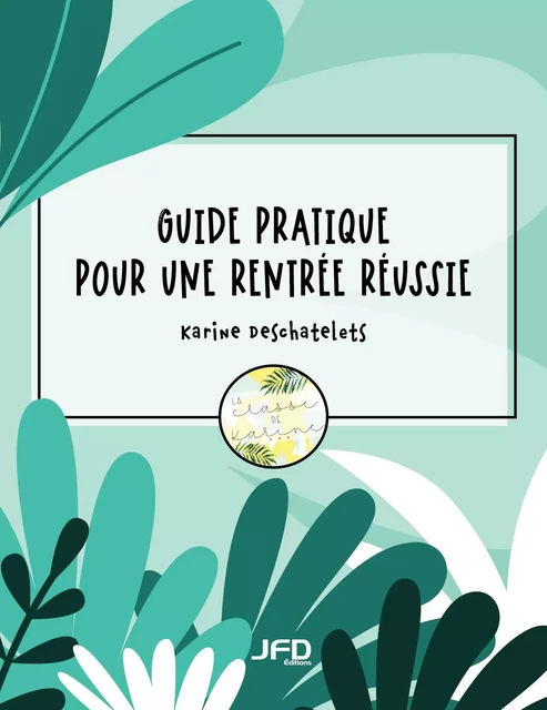 Guide pratique pour une rentrée réussie - Karine Deschatelets - Éditions JFD Inc