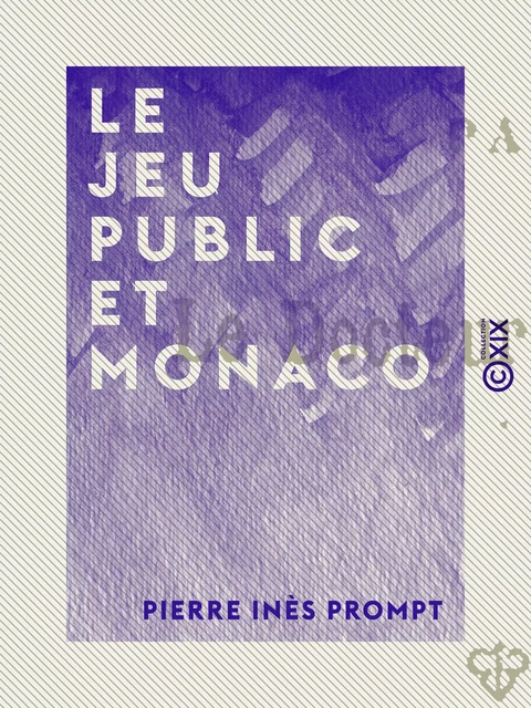 Le Jeu public et Monaco - Pierre Inès Prompt - Collection XIX