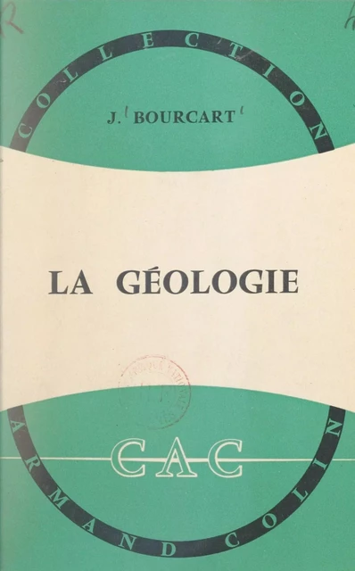 La géologie - Jacques Bourcart - Armand Colin (réédition numérique FeniXX)