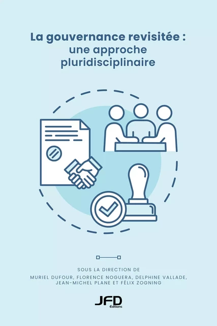 La gouvernance revisitée : une approche pluridisciplinaire - Muriel Dufour, Florence NOGUERA, Jean-Michel Plane, Delphine Vallade, Félix Zogning - Éditions JFD Inc