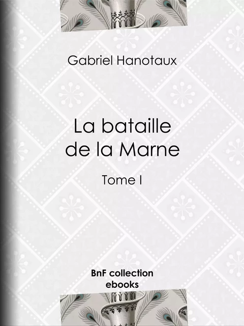 La bataille de la Marne - Gabriel Hanotaux - BnF collection ebooks