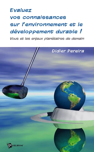 Evaluez vos connaissances sur l'environnement et le développement durable ! - Didier Pereira - Publibook