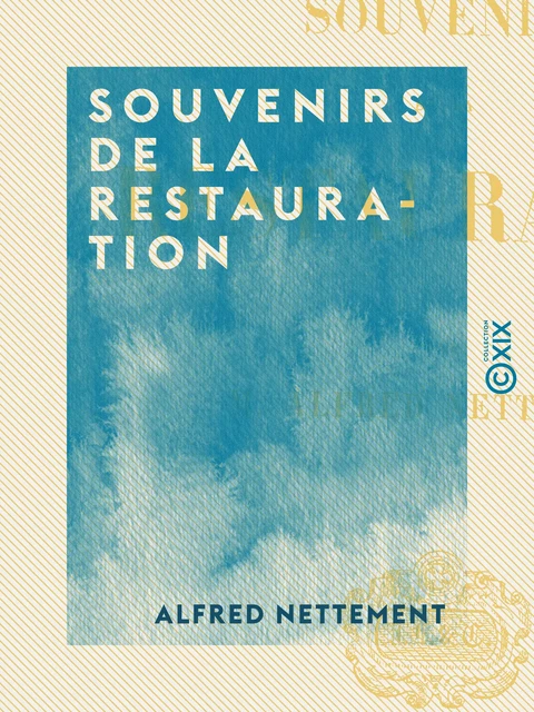 Souvenirs de la Restauration - Alfred Nettement - Collection XIX