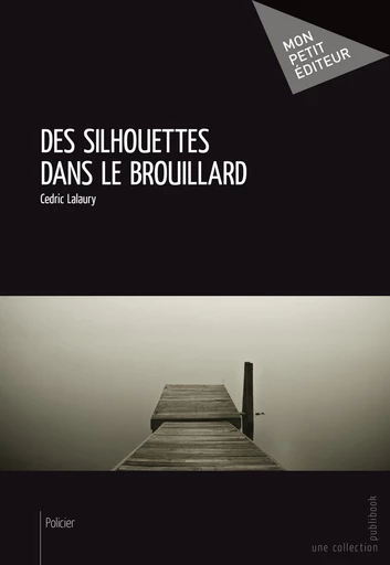 Des silhouettes dans le brouillard - Cedric Lalaury - Mon Petit Editeur