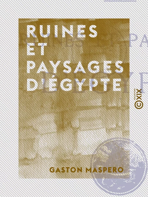 Ruines et paysages d'Égypte - Gaston Maspero - Collection XIX