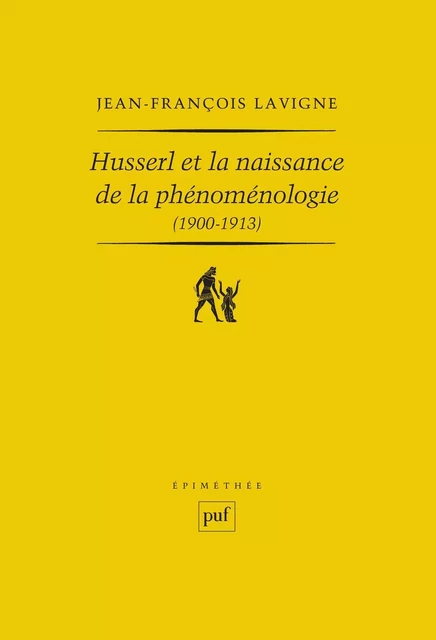 Husserl et la naissance de la phénoménologie (1900-1913) - Jean-François Lavigne - Humensis