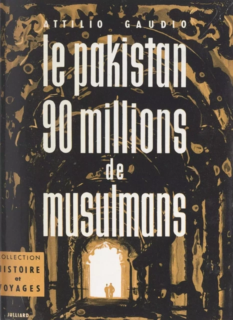 Le Pakistan : 90 millions de musulmans - Attilio Gaudio - (Julliard) réédition numérique FeniXX