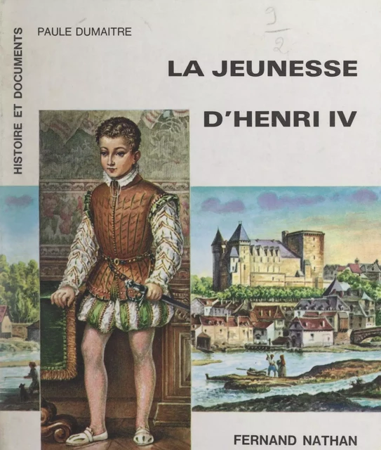 La jeunesse d'Henri IV - Paule Dumaître - (Nathan) réédition numérique FeniXX