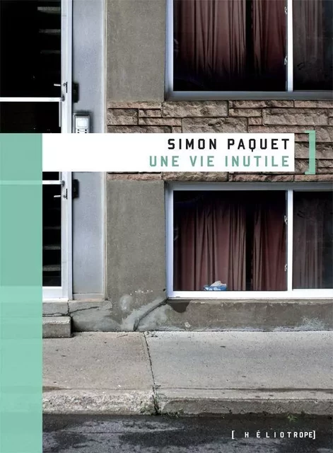 Une vie inutile - Simon Paquet - Éditions Héliotrope