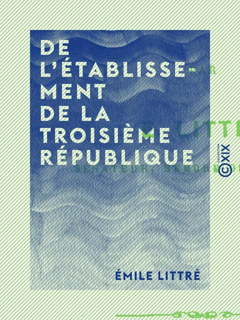 De l'établissement de la Troisième République - Émile Littré - Collection XIX