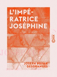 L'Impératrice Joséphine - La bien aimée du peuple