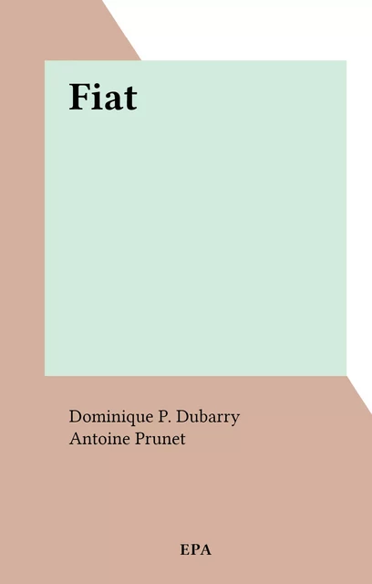 Fiat - Dominique P. Dubarry - (EPA) réédition numérique FeniXX