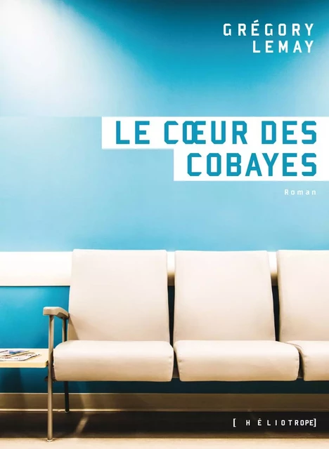 Le coeur des cobayes - Grégory Lemay - Éditions Héliotrope