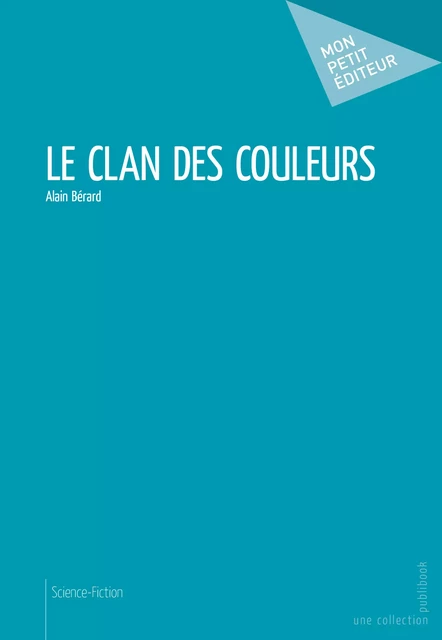 Le Clan des couleurs - Alain Bérard - Mon Petit Editeur