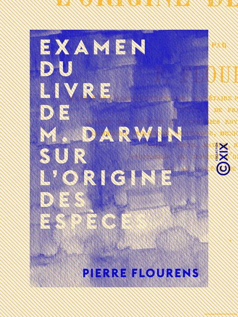 Examen du livre de M. Darwin sur l'origine des espèces - Pierre Flourens - Collection XIX