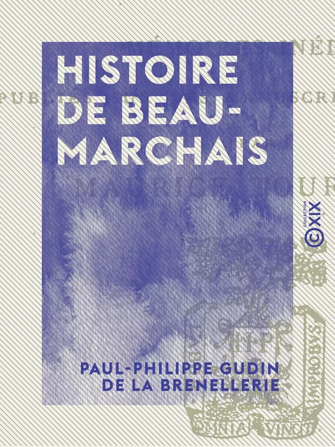 Histoire de Beaumarchais - Paul-Philippe Gudin de la Brenellerie - Collection XIX