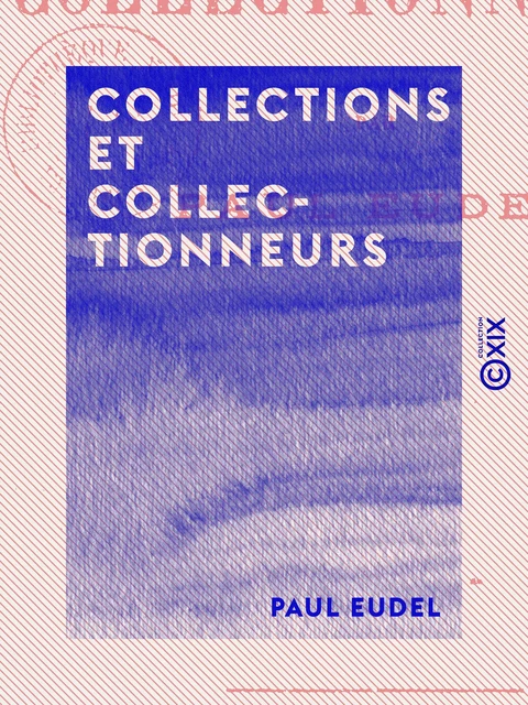 Collections et Collectionneurs - Paul Eudel - Collection XIX