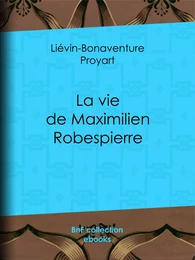 La vie de Maximilien Robespierre