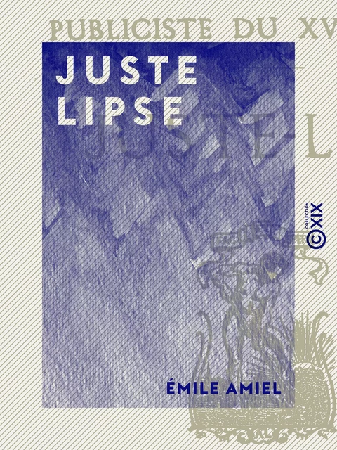 Juste Lipse - Émile Amiel - Collection XIX