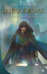 Les Rois déchus, T1 : Le Serment des Gardiens