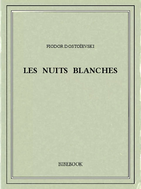 Les nuits blanches - Fiodor Dostoïevski - Bibebook