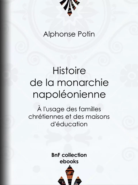 Histoire de la monarchie napoléonienne - Alphonse Potin - BnF collection ebooks